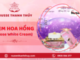 Kem Hoa Hồng - Siêu phẩm dưỡng trắng da hoàn hảo đến từ Mộc Mỹ Nhân Nusee